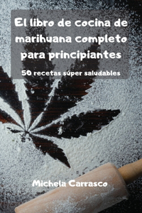 El libro de cocina de marihuana completo para principiantes 50 recetas súper saludables