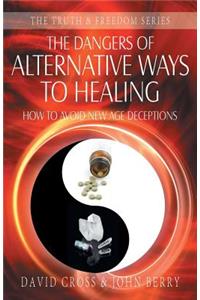 The Dangers of Alternative Ways to Healing