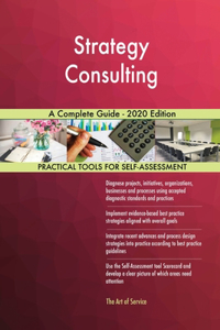 Strategy Consulting A Complete Guide - 2020 Edition