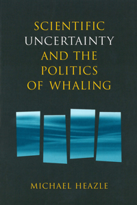 Scientific Uncertainty and the Politics of Whaling