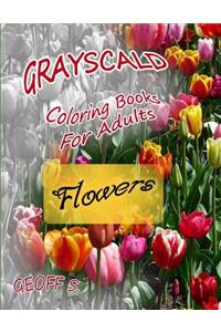 Flowers Grayscale Coloring Books For Adults: A Grayscale Adult Coloring Book of Flowers