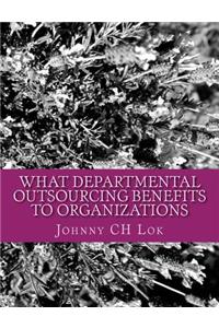 What Departmental Outsourcing Benefits to organizations