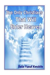 The Only Christians That Will Enter Heaven
