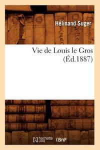 Vie de Louis Le Gros (Éd.1887)