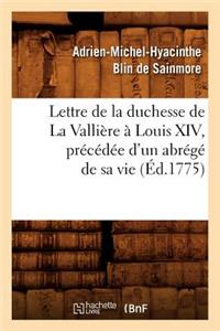 Lettre de la Duchesse de la Vallière À Louis XIV, Précédée d'Un Abrégé de Sa Vie, (Éd.1775)