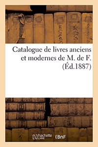 Catalogue de Livres Anciens Et Modernes de M. de F.