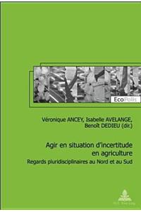 Agir En Situation d'Incertitude En Agriculture