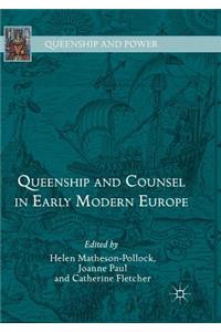 Queenship and Counsel in Early Modern Europe