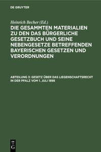 Gesetz Über Das Liegenschaftsrecht in Der Pfalz Vom 1. Juli 1898