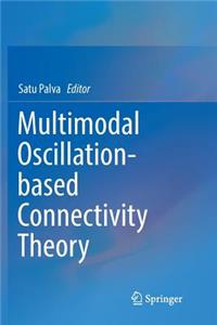 Multimodal Oscillation-Based Connectivity Theory