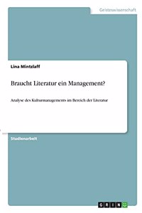 Braucht Literatur ein Management?: Analyse des Kulturmanagements im Bereich der Literatur