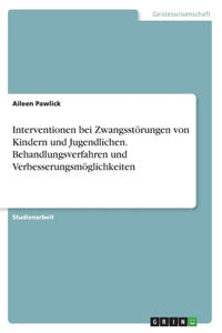 Interventionen bei Zwangsstörungen von Kindern und Jugendlichen. Behandlungsverfahren und Verbesserungsmöglichkeiten