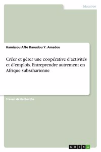 Créer et gérer une coopérative d'activités et d'emplois. Entreprendre autrement en Afrique subsaharienne