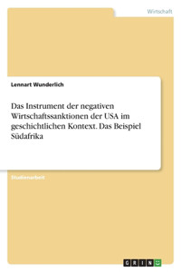 Instrument der negativen Wirtschaftssanktionen der USA im geschichtlichen Kontext. Das Beispiel Südafrika