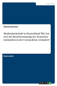 Medienlandschaft in Deutschland. Wie hat sich die Berichterstattung der deutschen Leitmedien in der Corona-Krise verändert?