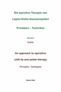 Die operative Therapie von Lippen-Kiefer-Gaumenspalten Prinzipien - Techniken Deutsch English An approach to operative cleft lip and palate therapy Principles - Techniques