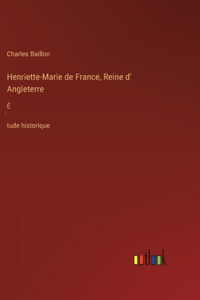 Henriette-Marie de France, Reine d' Angleterre