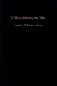 Erfahrungsbezogene Ethik: Festschrift Fur Johannes Messner Zum 90. Geburtstag