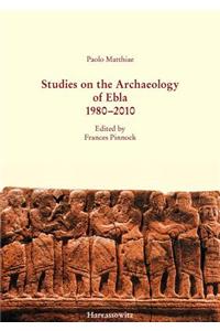 Studies on the Archaeology of Ebla 1980-2010