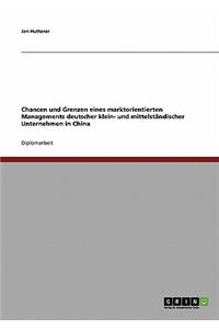 Chancen und Grenzen eines marktorientierten Managements deutscher klein- und mittelständischer Unternehmen in China