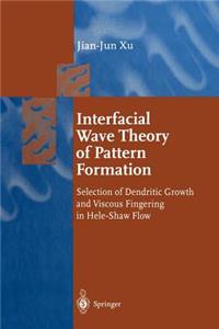 Interfacial Wave Theory of Pattern Formation: Selection of Dendritic Growth and Viscous Fingering in Hele-Shaw Flow