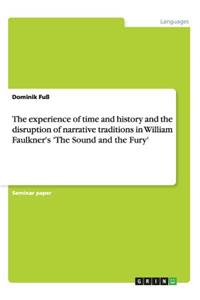 experience of time and history and the disruption of narrative traditions in William Faulkner's 'The Sound and the Fury'