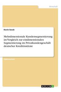 Mehrdimensionale Kundensegmentierung im Vergleich zur eindimensionalen Segmentierung im Privatkundengeschäft deutscher Kreditinstitute