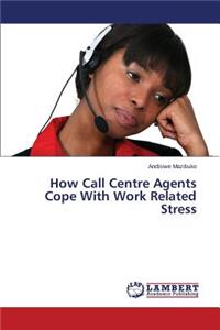 How Call Centre Agents Cope With Work Related Stress