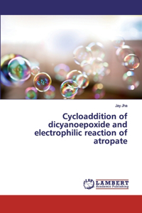 Cycloaddition of dicyanoepoxide and electrophilic reaction of atropate