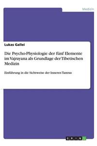 Die Psycho-Physiologie der fünf Elemente im Vajrayana als Grundlage der Tibetischen Medizin
