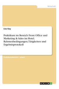 Praktikum im Bereich Front Office und Marketing & Sales im Hotel. Rahmenbedingungen, Tätigkeiten und Ergebnisprotokoll