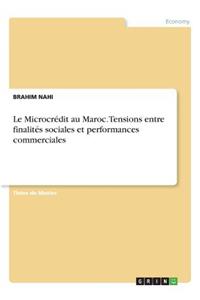 Le Microcrédit au Maroc. Tensions entre finalités sociales et performances commerciales
