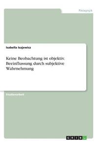 Keine Beobachtung ist objektiv. Beeinflussung durch subjektive Wahrnehmung