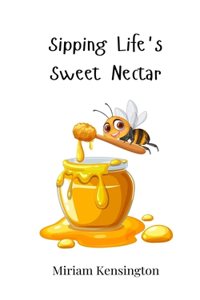 Sipping Life's Sweet Nectar