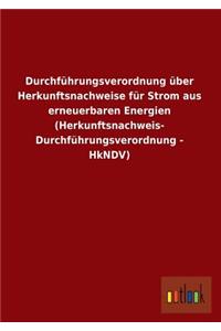 Durchfuhrungsverordnung Uber Herkunftsnachweise Fur Strom Aus Erneuerbaren Energien (Herkunftsnachweis- Durchfuhrungsverordnung - Hkndv)