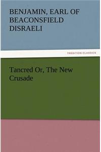 Tancred Or, the New Crusade