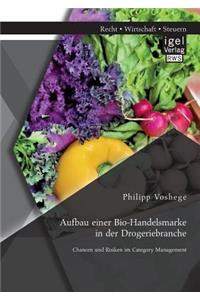 Aufbau einer Bio-Handelsmarke in der Drogeriebranche. Chancen und Risiken im Category Management