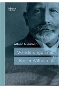 Wanderungen mit Kaiser Wilhelm II.