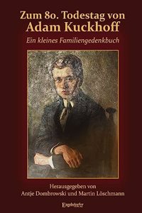 Zum 80. Todestag von Adam Kuckhoff: Ein kleines Familiengedenkbuch
