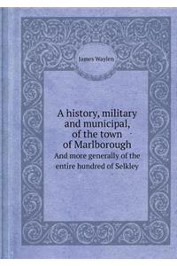 A History, Military and Municipal, of the Town of Marlborough and More Generally of the Entire Hundred of Selkley