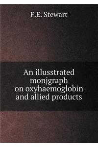 An Illusstrated Monjgraph on Oxyhaemoglobin and Allied Products