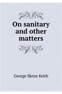 On Sanitary and Other Matters