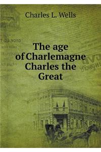 The age of Charlemagne Charles the Great