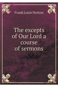 The excepts of Our Lord a course of sermons