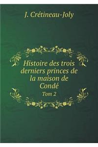Histoire des trois derniers princes de la maison de Condé Tom 2