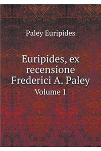 Euripides, Ex Recensione Frederici A. Paley Volume 1