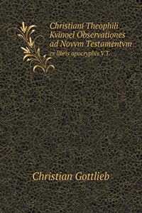 Christiani Theophili Kvinoel Observationes Ad Novvm Testamentvm Ex Libris Apocryphis V.T.