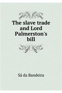 The Slave Trade and Lord Palmerston's Bill
