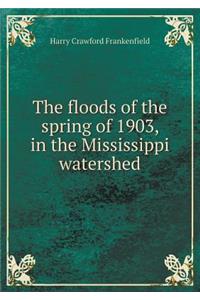 The Floods of the Spring of 1903, in the Mississippi Watershed