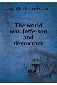 The world war. Jefferson and democracy